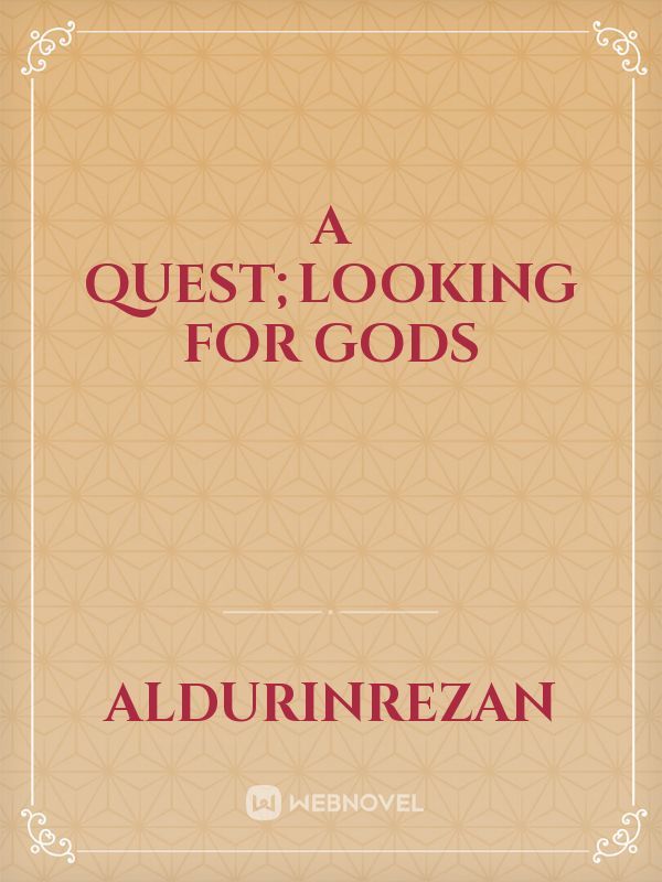 A Quest;looking for gods