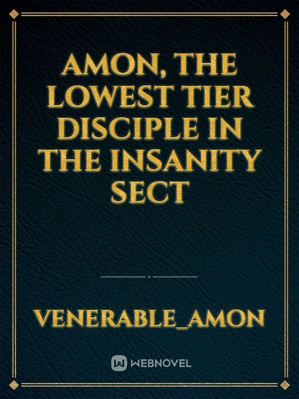 Amon, The lowest tier disciple in the Insanity Sect