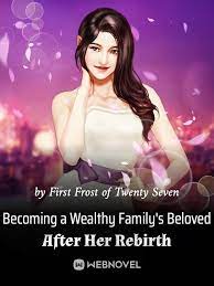 Becoming a Wealthy Family s Beloved After Her Rebirth