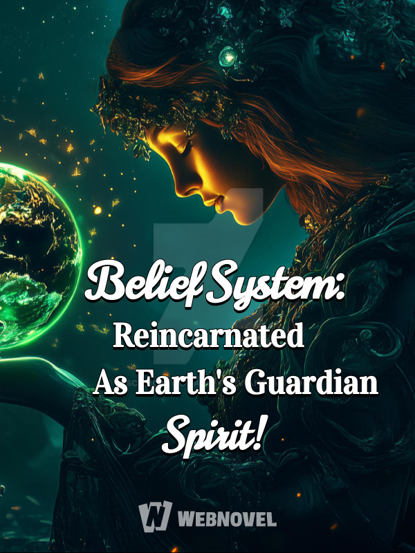 Belief System: Reincarnated As Earth's Guardian Spirit