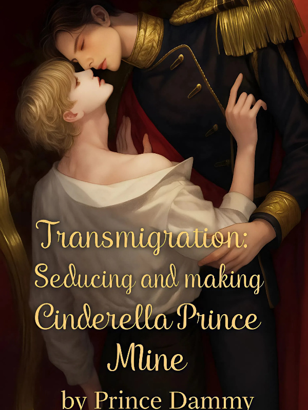 (Bl) Transmigration: Seducing and making Cinderella's prince mine