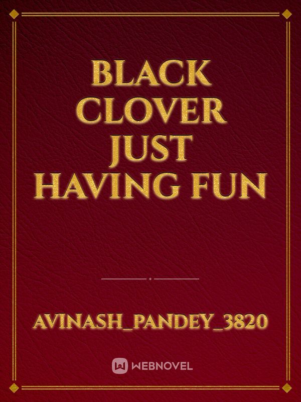 Black clover just having fun