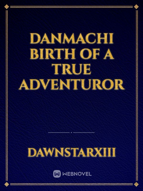 Danmachi Birth of a True Adventuror