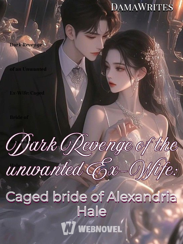 Dark Revenge of an Unwanted Ex-Wife: Caged Bride of Alexandrai Hale