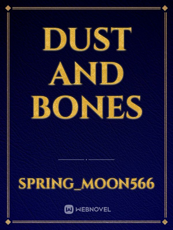Dust and Bones