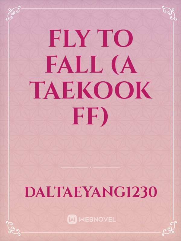 Fly to Fall (A Taekook FF)