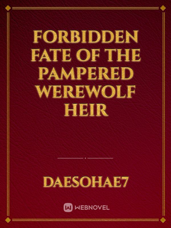 Forbidden Fate of the Pampered Werewolf Heir