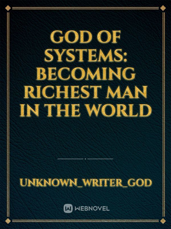 GOD OF SYSTEMS: BECOMING RICHEST MAN IN THE WORLD