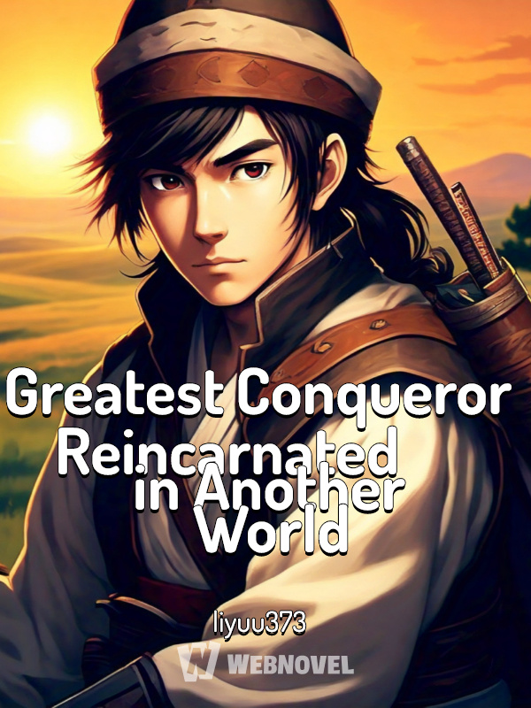 Greatest Conqueror Reincarnated in Another World