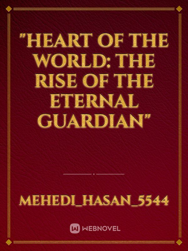 "Heart of the World: The Rise of the Eternal Guardian"