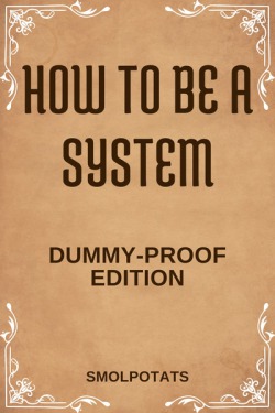 How To Be A System (Dummy-Proof Edition)