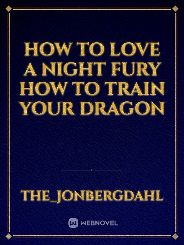 How to Love a Night Fury how to train your dragon