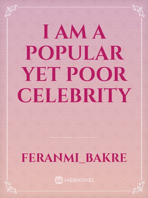 I am a popular yet poor celebrity