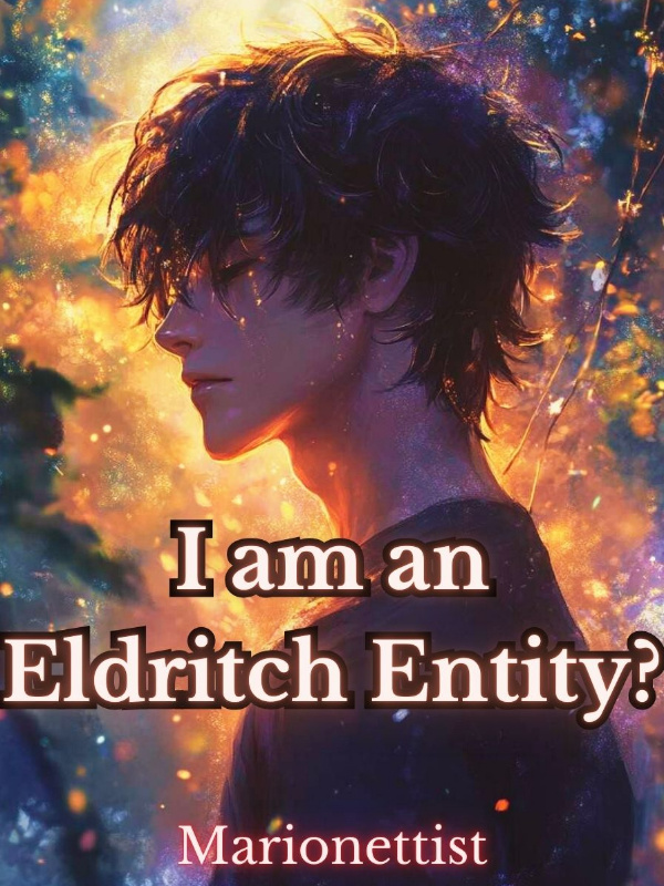 I am an Eldritch Entity?