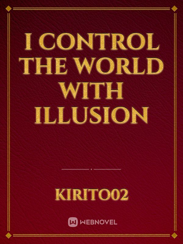 I Control the World with Illusion