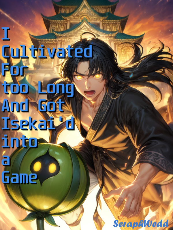 I Cultivated Too Long and Got Isekai’d Into a Game