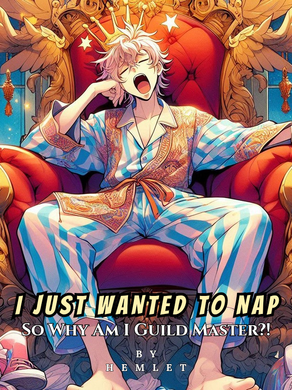 I Just Wanted To Nap : So Why Am I Guild Master?!