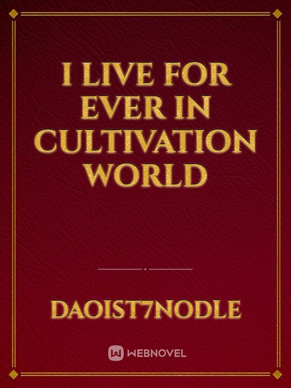 I live for ever in Cultivation World