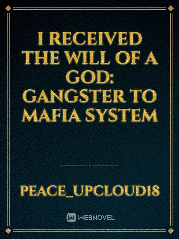 I received the will of a god: Gangster to mafia system