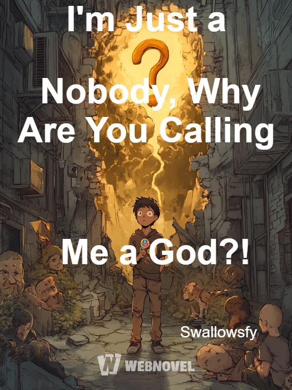 I'm Just a Nobody, Why Are You Calling Me a God?!