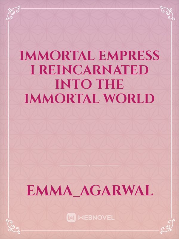 Immortal Empress I reincarnated Into The Immortal world