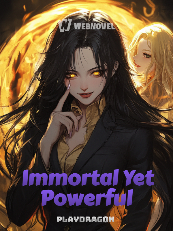 Immortal Yet Powerful