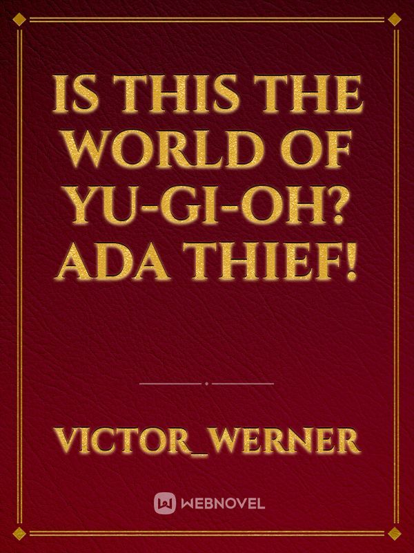 Is this the world of Yu-Gi-Oh? Ada thief!