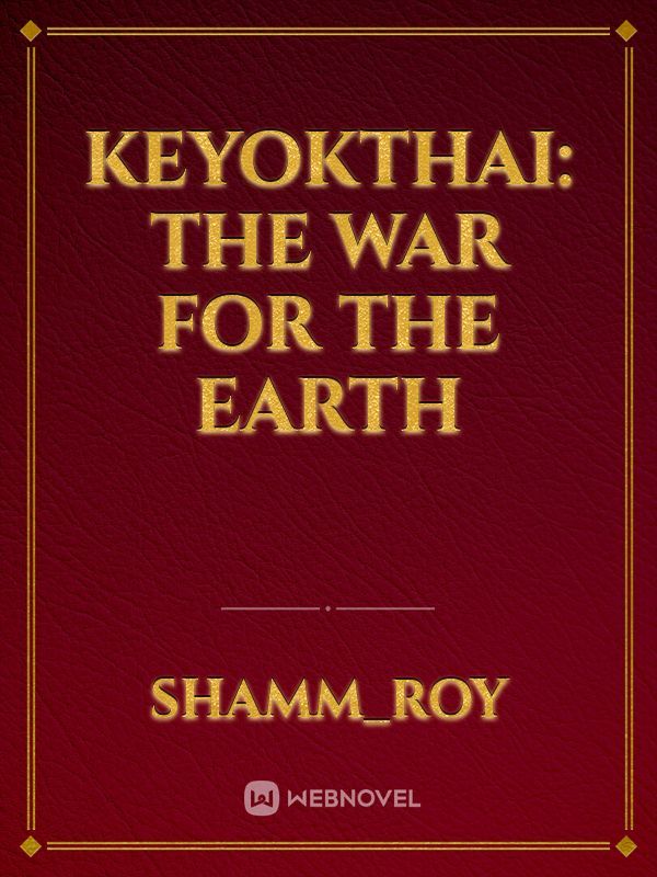 KEYOKTHAI: THE WAR FOR THE EARTH
