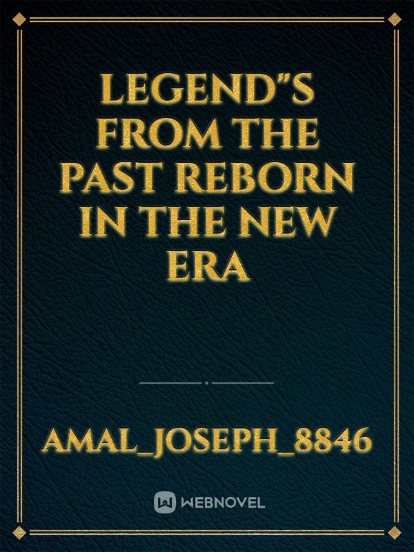 LEGEND"s From the Past Reborn in the New Era