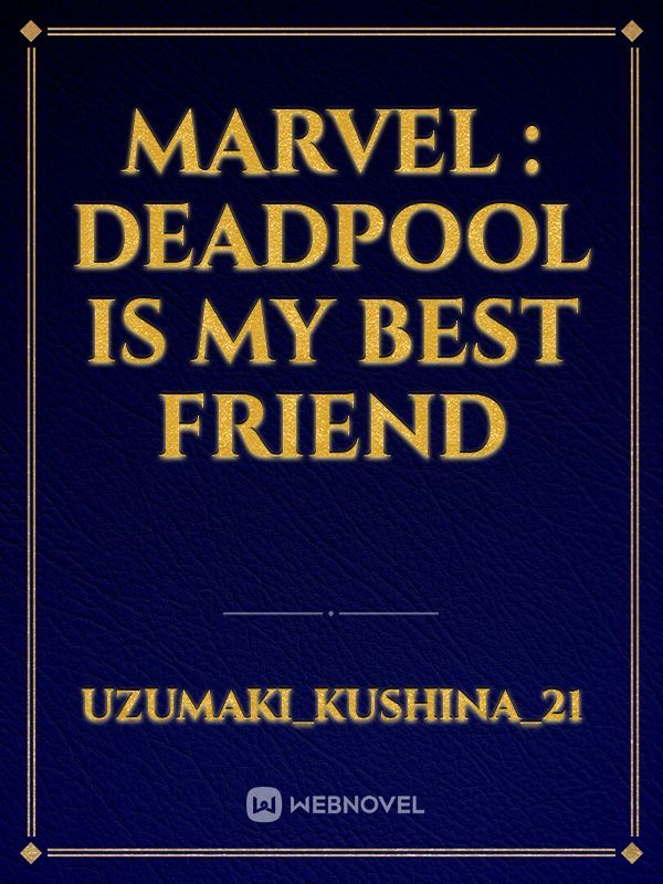 Marvel : Deadpool Is My Best Friend