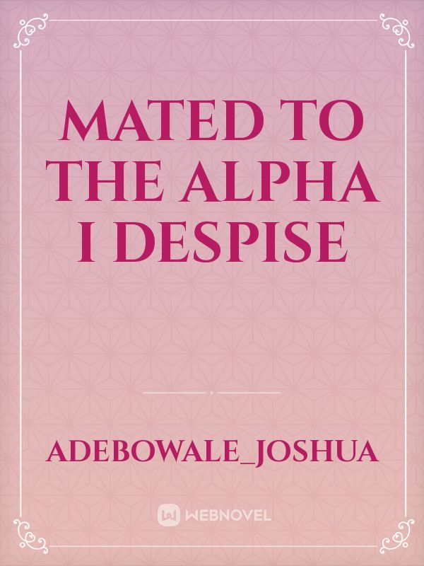 Mated To The Alpha I Despise