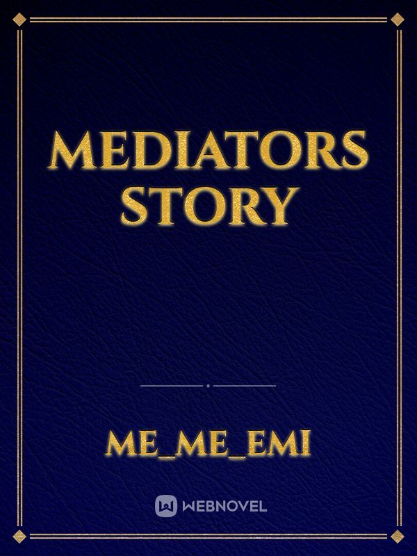 mediators story