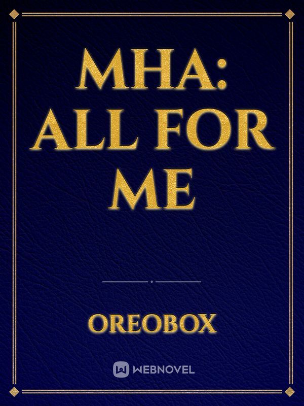 MHA: All For Me