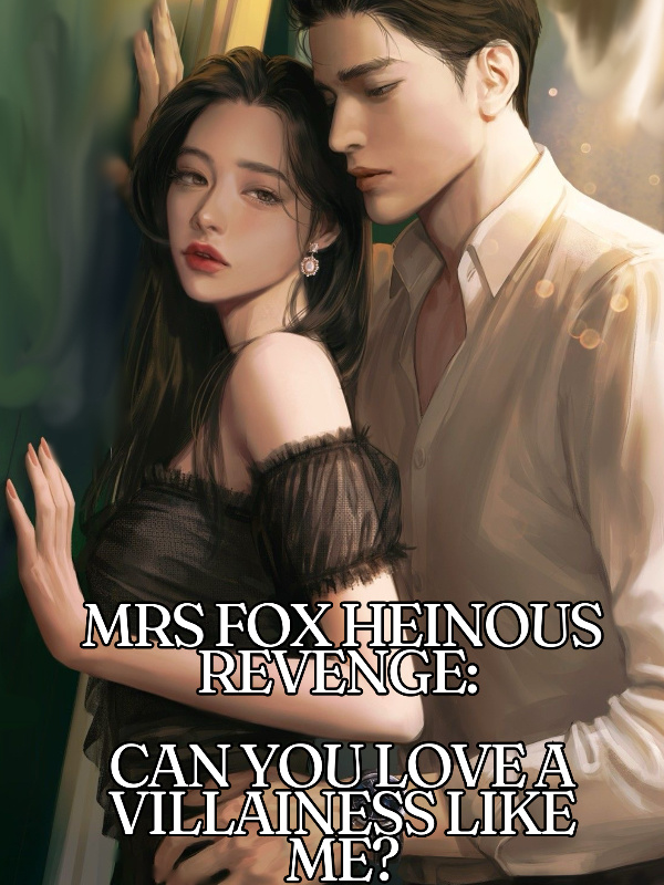 Mrs Fox Heinous Revenge: Can You Love A Villainess like Me?