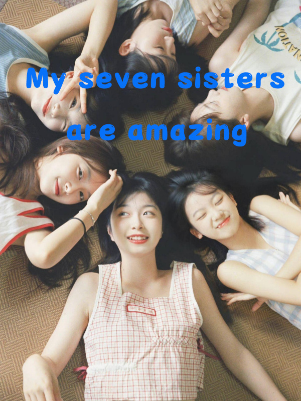 My seven sisters are amazing