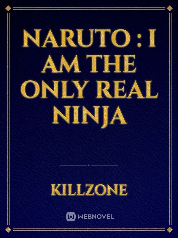NARUTO : I AM THE ONLY REAL NINJA