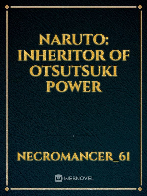 Naruto: Inheritor of Otsutsuki Power