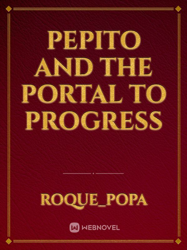 Pepito and the Portal to Progress