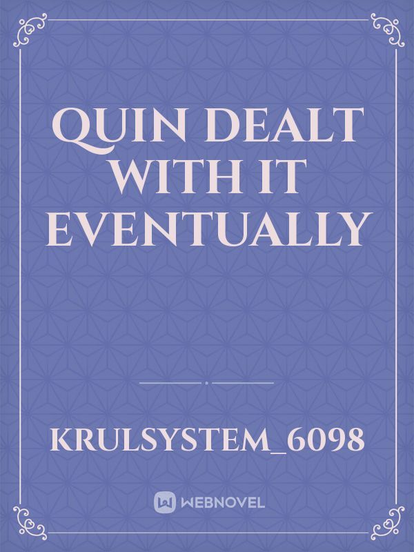 Quin Dealt With It Eventually