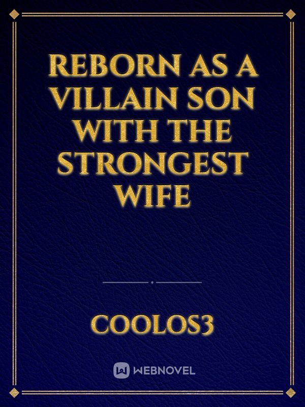 Reborn As a Villain Son With The Strongest Wife