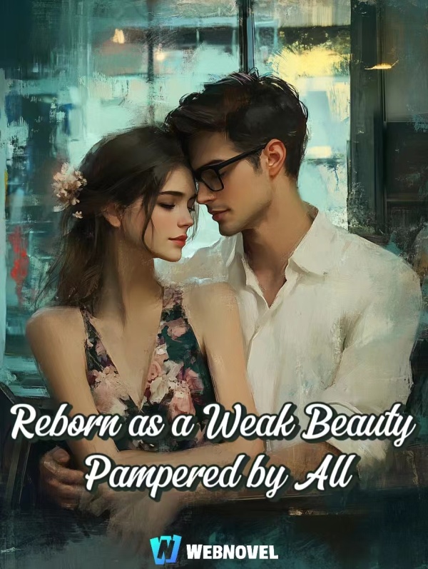 Reborn as a Weak Beauty Pampered by All