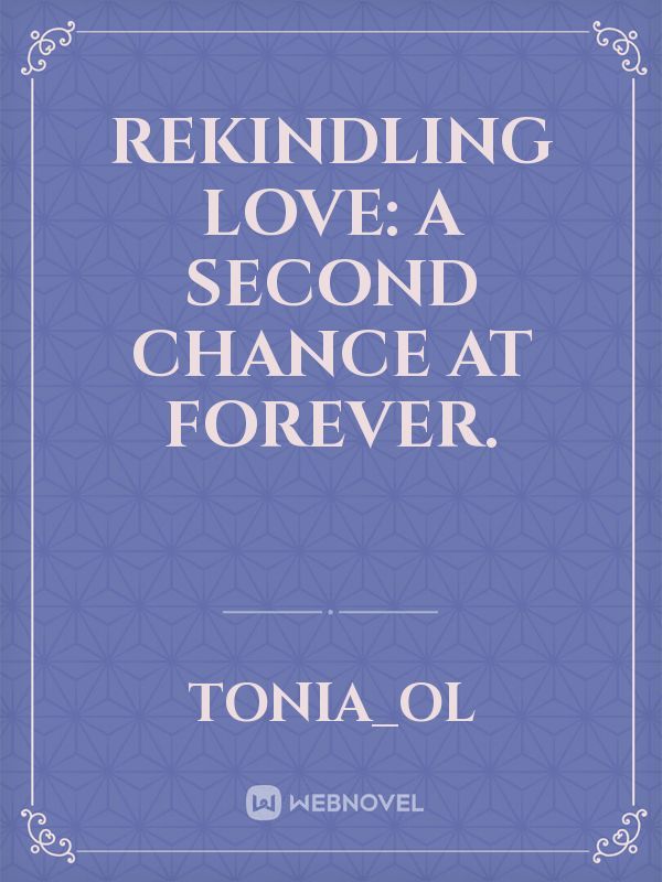 Rekindling love: A second chance at forever.