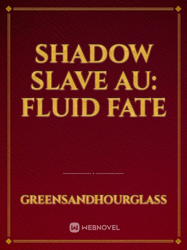 Shadow Slave AU: Fluid Fate