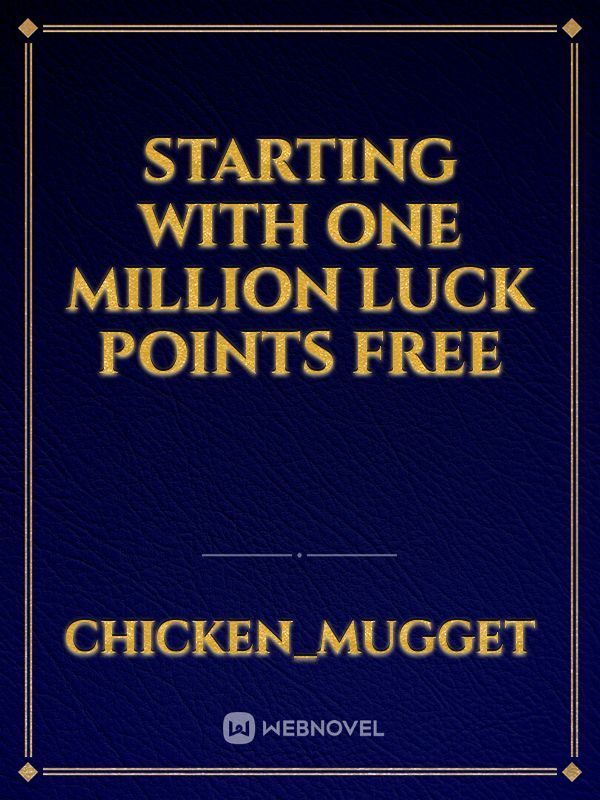 Starting With One Million Luck Points free