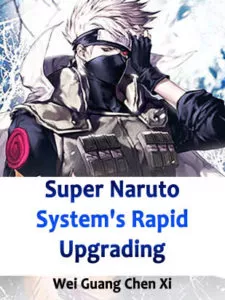 Super Naruto System’s Rapid Upgrading