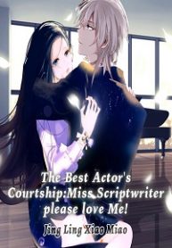 The Best Actor’s Courtship: Miss Scriptwriter, Please Love Me!