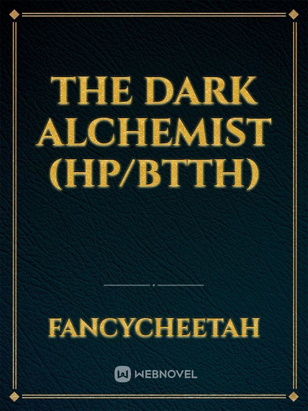 The Dark Alchemist (HP/BTTH)