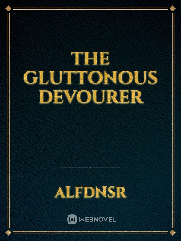 The Gluttonous Devourer