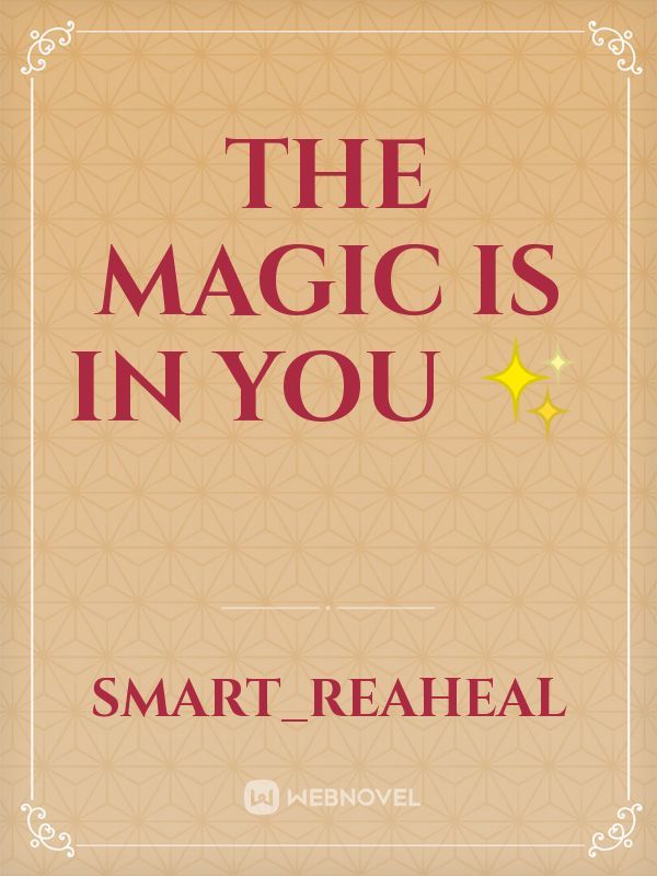 THE MAGIC IS IN YOU ✨