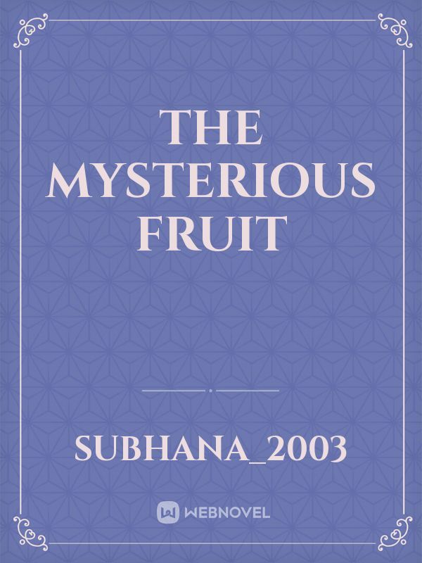 The Mysterious Fruit